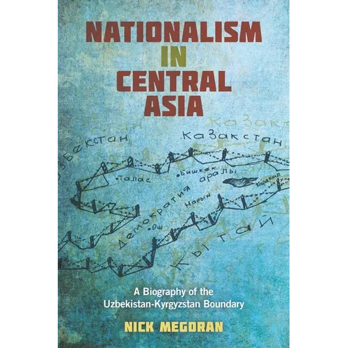 Nationalism in Central Asia: A Biography of the Uzbekistan-Kyrgyzstan Boundary - Paperback