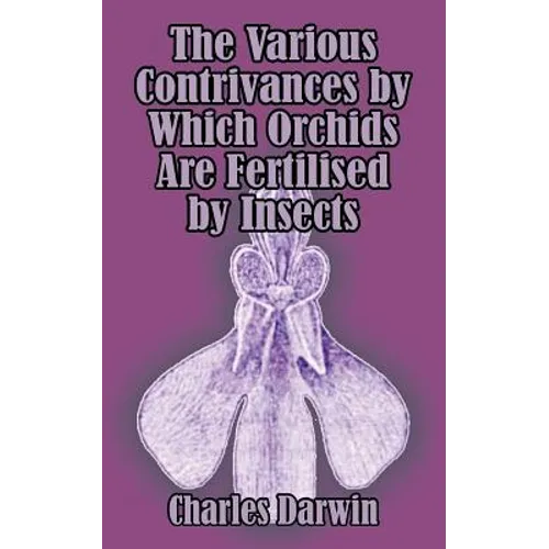 The Various Contrivances by Which Orchids are Fertilised by Insects - Paperback
