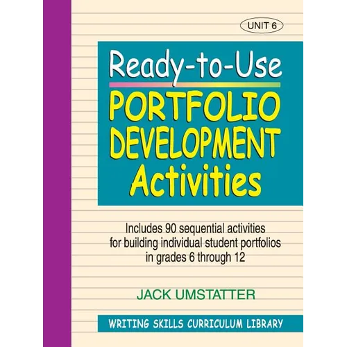 Ready-To-Use Portfolio Development Activities: Unit 6, Includes 90 Sequential Activities for Building Individual Student Portfolios in Grades 6 Throug - Paperback