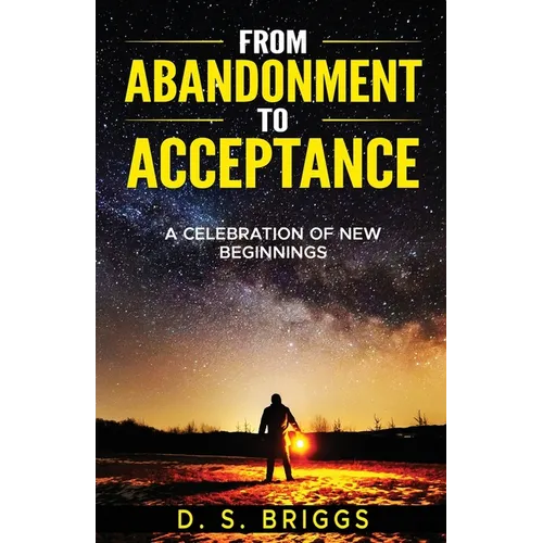 From Abandonment To Acceptance: A Celebration of New Beginnings - Paperback