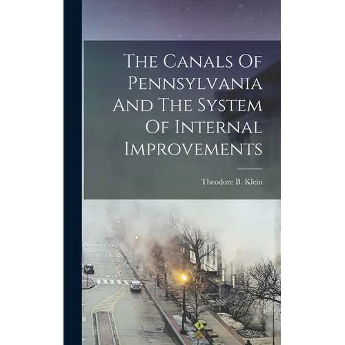 The Canals Of Pennsylvania And The System Of Internal Improvements - Hardcover