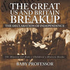 The Great US and Britain Breakup: The Declaration of Independence - US History for Kids Children's History Books - Paperback