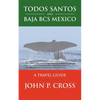 Todos Santos and Baja BCS Mexico: A Travel Guide - Paperback