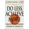 Do Less, Achieve More: Discover the Hidden Powers Giving in - Paperback