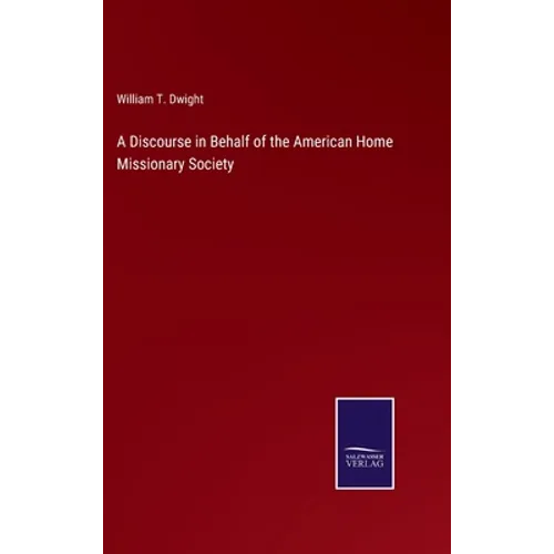A Discourse in Behalf of the American Home Missionary Society - Hardcover