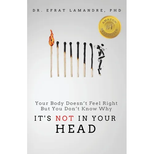 It's NOT In Your Head: Your Body Doesn't Feel Right But You Don't Know Why - Paperback