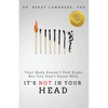 It's NOT In Your Head: Your Body Doesn't Feel Right But You Don't Know Why - Paperback