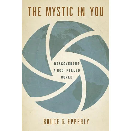 The Mystic in You: Discovering a God-Filled World - Paperback