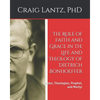 The Role of Faith and Grace in the Life and Theology of Dietrich Bonhoeffer: Pastor, Theologian, Prophet, and Martyr - Paperback