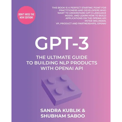 Gpt-3: The Ultimate Guide To Building NLP Products With OpenAI API - Paperback