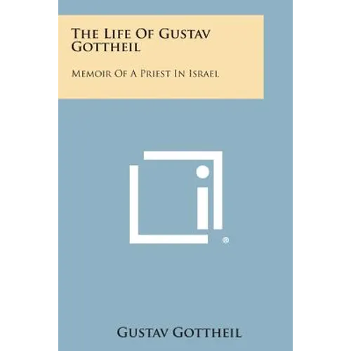 The Life of Gustav Gottheil: Memoir of a Priest in Israel - Paperback