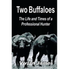 Two Buffaloes: The Life and Times of a Professional Hunter - Paperback