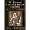 Blockbusters of Victorian Theater, 1850-1910: Critical Essays - Paperback