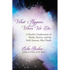 What Happens When We Die: A Psychic's Exploration of Death, Heaven, and the Soul's Journey After Death - Paperback