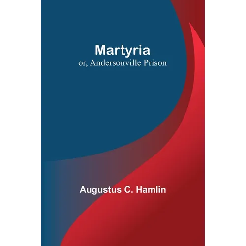 Martyria; or, Andersonville Prison - Paperback