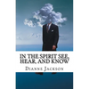 IN THE SPIRIT See, Hear, and Know - Paperback