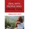 How To Deal With People Who Drive You Absolutely Nuts - Paperback