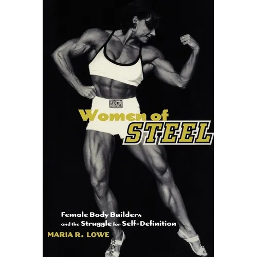 Women of Steel: Female Bodybuilders and the Struggle for Self-Definition - Paperback