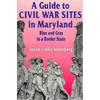 A Guide to Civil War Sites in Maryland: Blue and Gray in a Border State - Paperback