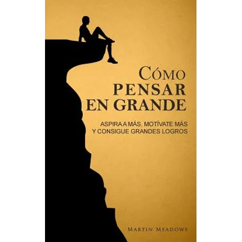 Cómo pensar en grande: Aspira a más, motívate más, y consigue grandes logros - Paperback
