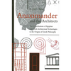 Anaximander and the Architects: The Contributions of Egyptian and Greek Architectural Technologies to the Origins of Greek Philosophy - Paperback
