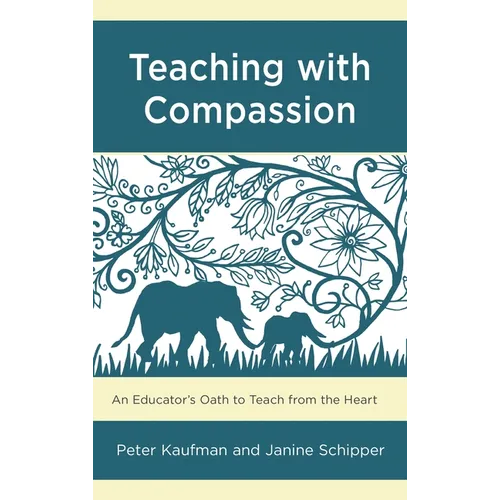 Teaching with Compassion: An Educator's Oath to Teach from the Heart - Paperback