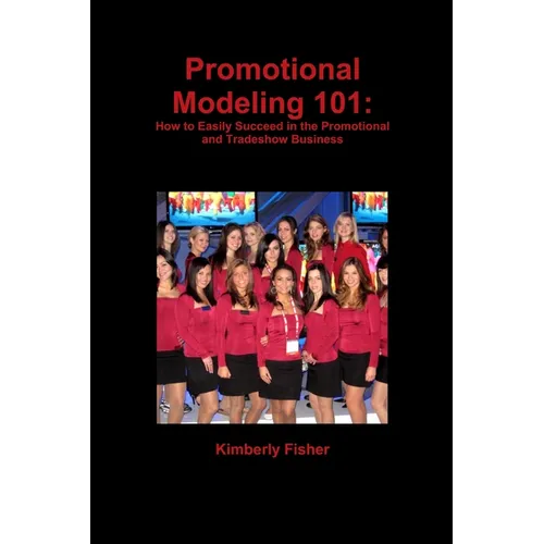 Promotional Modeling 101: How to Easily Succeed in Promotional Modeling - Paperback