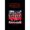 Promotional Modeling 101: How to Easily Succeed in Promotional Modeling - Paperback