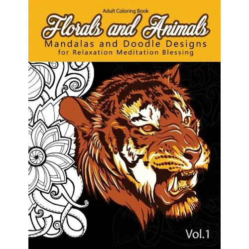 Florals and Animals Mandalas and Doodle Designs: for relaxation Meditation blessing Stress Relieving Patterns (Mandala Coloring Book for Adults) - Paperback