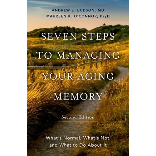 Seven Steps to Managing Your Aging Memory: What's Normal, What's Not, and What to Do about It - Hardcover