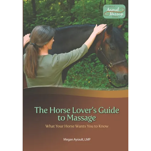 The Horse Lover's Guide to Massage: What Your Horse Wants You to Know - Paperback