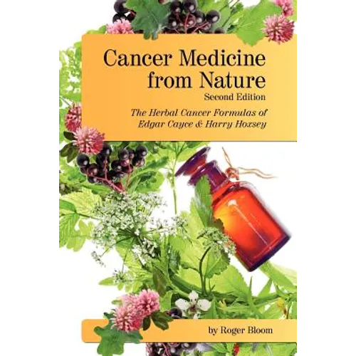 Cancer Medicine from Nature (Second Edition): The Herbal Cancer Formulas of Edgar Cayce and Harry Hoxsey - Paperback