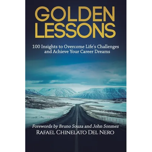 Golden Lessons: 100 Insights to Overcome Life's Challenges and Achieve Your Career Dreams - Paperback
