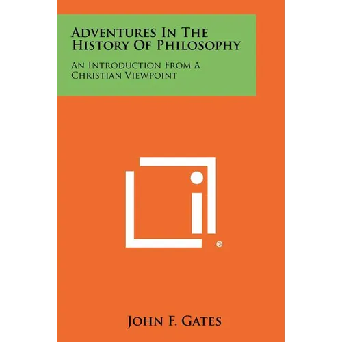 Adventures in the History of Philosophy: An Introduction from a Christian Viewpoint - Paperback
