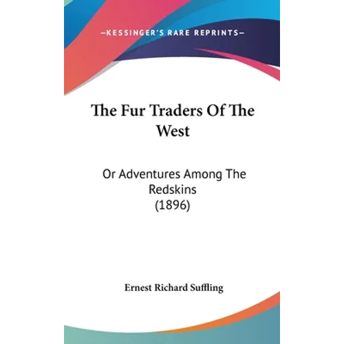 The Fur Traders Of The West: Or Adventures Among The Redskins (1896) - Hardcover