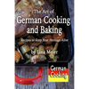 The Art of German Cooking and Baking: Recipes to Keep Your Heritage Alive - Paperback