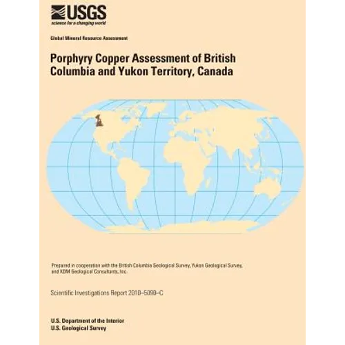 Porphyry Copper Assessment of British Columbia and Yukon Territory, Canada - Paperback