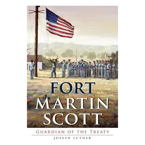 Fort Martin Scott: Guardian of the Treaty - Hardcover