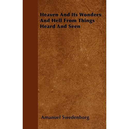 Heaven And Its Wonders And Hell From Things Heard And Seen - Paperback