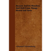 Heaven And Its Wonders And Hell From Things Heard And Seen - Paperback