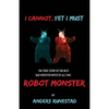 I Cannot, Yet I Must: The True Story of the Best Bad Monster Movie of All Time Robot Monster - Paperback