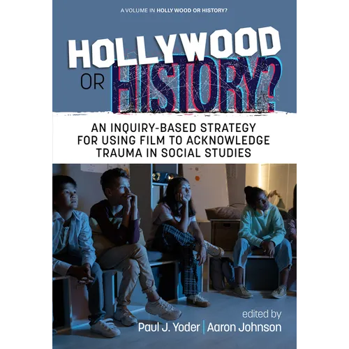 Hollywood or History?: An Inquiry-Based Strategy for Using Film to Acknowledge Trauma in Social Studies - Paperback
