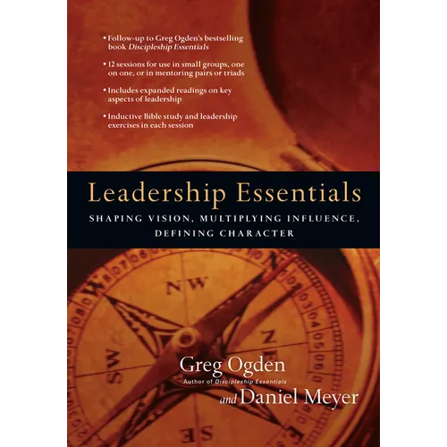 Leadership Essentials: Shaping Vision, Multiplying Influence, Defining Character - Paperback