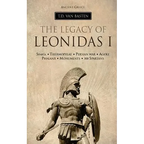 Ancient Greece: The Legacy of Leonidas I - Paperback