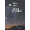 Telos, Dreams, and our Continuing Human Evolution - Paperback