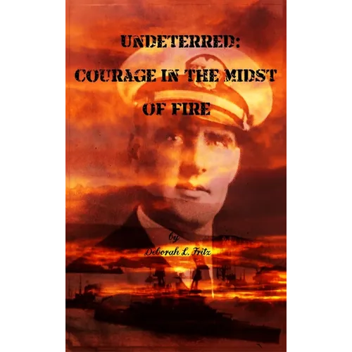 Undeterred: Courage in the midst of Fire - Hardcover