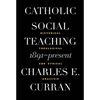 Catholic Social Teaching, 1891-Present: A Historical, Theological, and Ethical Analysis - Paperback