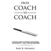 From Coach to Coach: A Practical Guide to Coaching Youth Baseball for Coaches of 11 and 12-year-old Ballplayers - Paperback