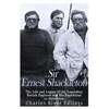 Sir Ernest Shackleton: The Life and Legacy of the Legendary British Explorer and His Expeditions to Antarctica - Paperback