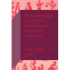 Mexico, Interrupted: Labor, Idleness, and the Economic Imaginary of Independence - Hardcover